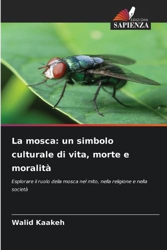 La mosca: un simbolo culturale di vita, morte e moralità