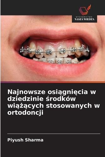 Najnowsze osiągnięcia w dziedzinie środków wiążących stosowanych w ortodoncji
