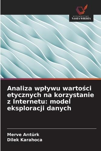 Analiza wplywu warto&#347;ci etycznych na korzystanie z Internetu: model eksploracji danych