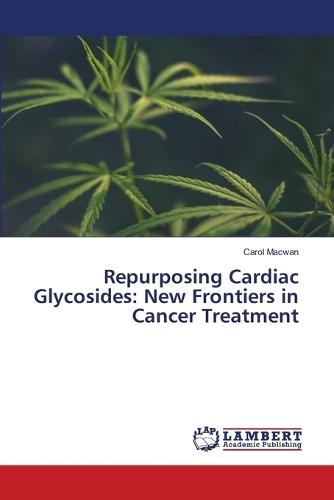 Repurposing Cardiac Glycosides: New Frontiers in Cancer Treatment