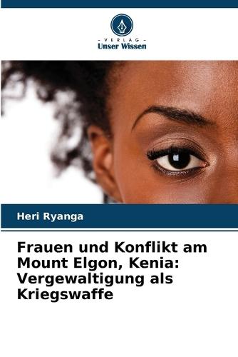 Frauen und Konflikt am Mount Elgon, Kenia: Vergewaltigung als Kriegswaffe