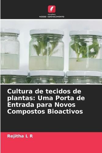 Cultura de tecidos de plantas: Uma Porta de Entrada para Novos Compostos Bioactivos