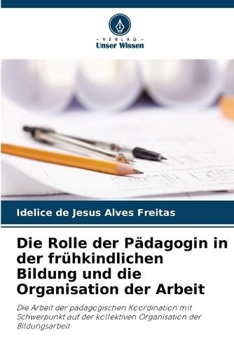 Die Rolle der Pädagogin in der frühkindlichen Bildung und die Organisation der Arbeit