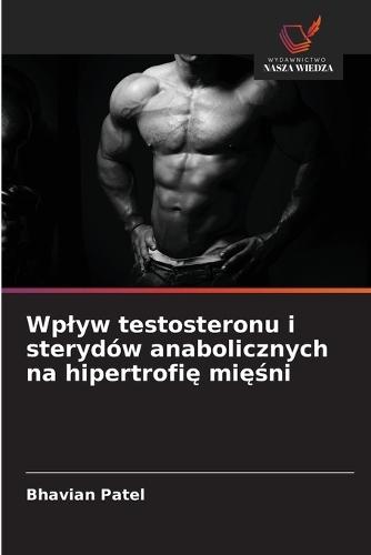 Wplyw testosteronu i sterydów anabolicznych na hipertrofię mięśni