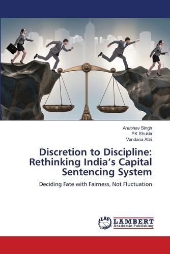 Discretion to Discipline: Rethinking India's Capital Sentencing System