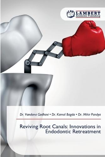 Reviving Root Canals: Innovations in Endodontic Retreatment