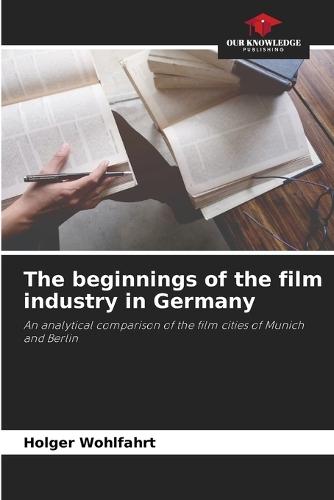 The beginnings of the film industry in Germany