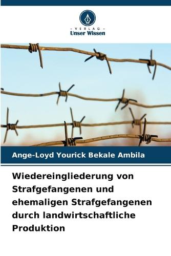 Wiedereingliederung von Strafgefangenen und ehemaligen Strafgefangenen durch landwirtschaftliche Produktion