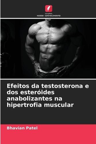 Efeitos da testosterona e dos esteróides anabolizantes na hipertrofia muscular