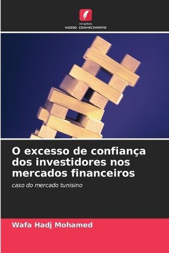 O excesso de confiança dos investidores nos mercados financeiros