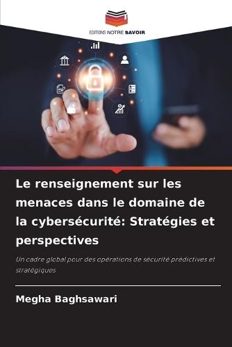 Le renseignement sur les menaces dans le domaine de la cybersécurité: Stratégies et perspectives
