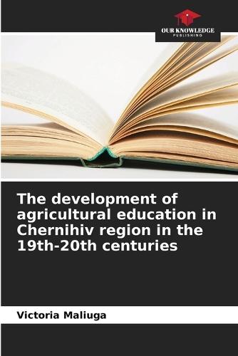 The development of agricultural education in Chernihiv region in the 19th-20th centuries
