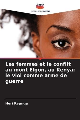 Les femmes et le conflit au mont Elgon, au Kenya: le viol comme arme de guerre
