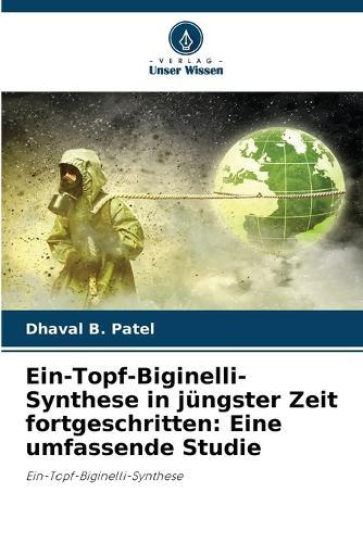 Ein-Topf-Biginelli-Synthese in jüngster Zeit fortgeschritten: Eine umfassende Studie