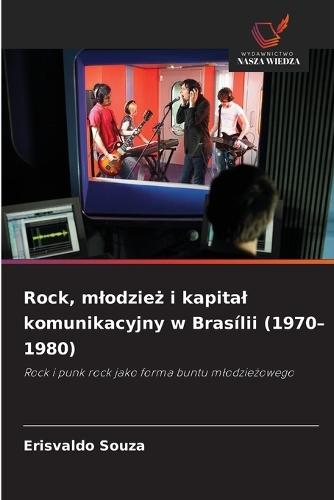 Rock, mlodzież i kapital komunikacyjny w Brasílii (1970-1980)