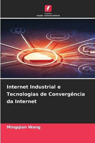 Internet Industrial e Tecnologias de Convergência da Internet