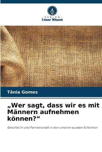 ""Wer sagt, dass wir es mit Männern aufnehmen können?""