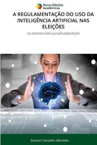 A Regulamentação Do USO Da Inteligência Artificial NAS Eleições