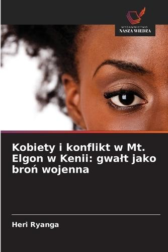 Kobiety i konflikt w Mt. Elgon w Kenii: gwalt jako broń wojenna