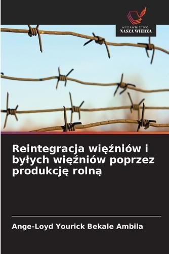 Reintegracja więźniów i bylych więźniów poprzez produkcję rolną