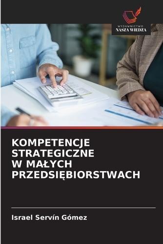 Kompetencje Strategiczne W Malych PrzedsiĘbiorstwach