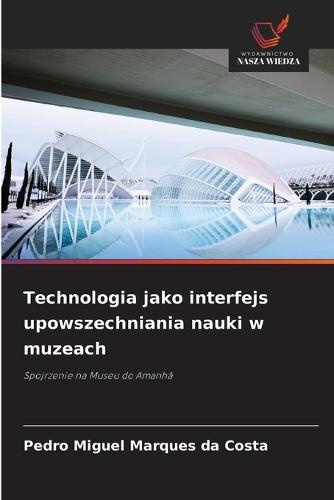 Technologia jako interfejs upowszechniania nauki w muzeach