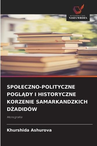 Spoleczno-Polityczne PoglĄdy I Historyczne Korzenie Samarkandzkich DŻadidów