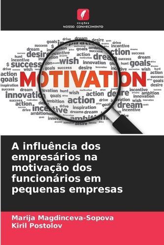 A influência dos empresários na motivação dos funcionários em pequenas empresas