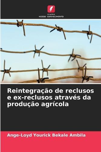 Reintegração de reclusos e ex-reclusos através da produção agrícola