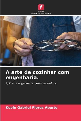 A arte de cozinhar com engenharia.