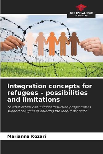 Integration concepts for refugees - possibilities and limitations
