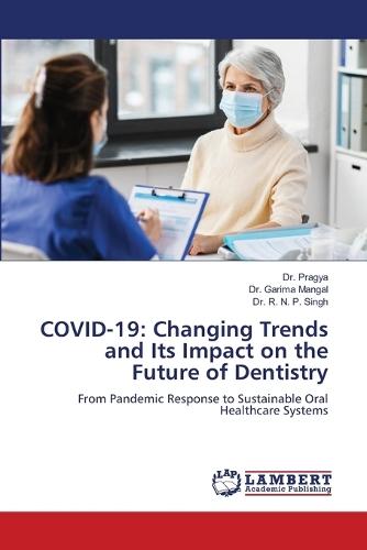 Covid-19: Changing Trends and Its Impact on the Future of Dentistry