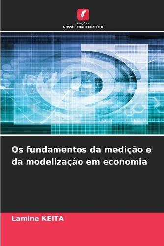 Os fundamentos da medição e da modelização em economia