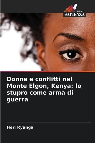 Donne e conflitti nel Monte Elgon, Kenya: lo stupro come arma di guerra