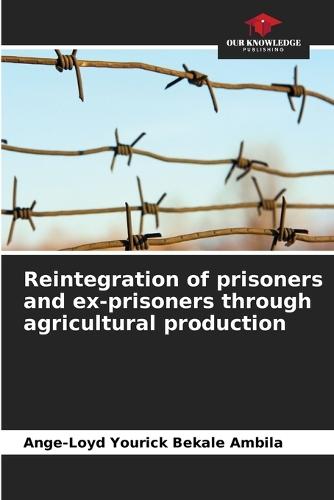 Reintegration of prisoners and ex-prisoners through agricultural production