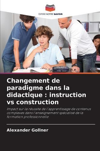 Changement de paradigme dans la didactique: instruction vs construction