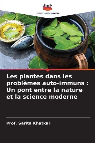 Les plantes dans les problèmes auto-immuns: Un pont entre la nature et la science moderne
