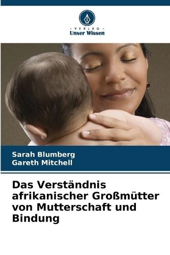 Das Verständnis afrikanischer Großmütter von Mutterschaft und Bindung