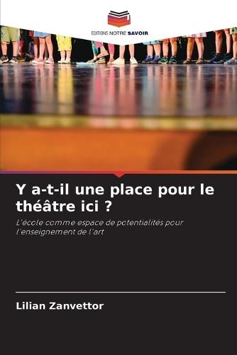 Y a-t-il une place pour le théâtre ici ?