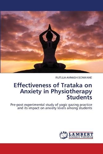 Effectiveness of Trataka on Anxiety in Physiotherapy Students