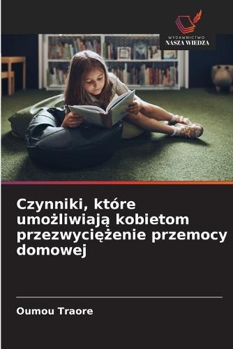 Czynniki, które umożliwiają kobietom przezwyciężenie przemocy domowej