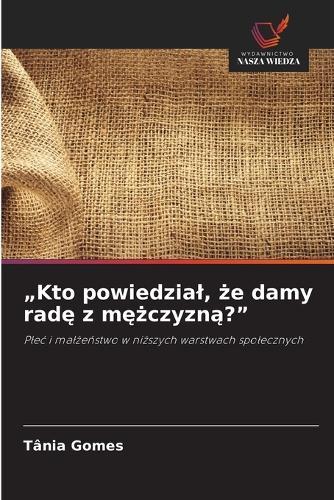 ""Kto powiedzial, że damy radę z mężczyzną?""