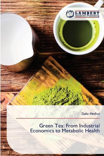 Green Tea: From Industrial Economics to Metabolic Health