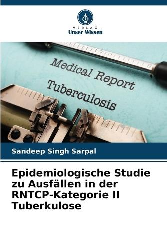 Epidemiologische Studie zu Ausfällen in der RNTCP-Kategorie II Tuberkulose