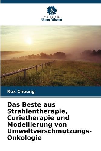 Das Beste aus Strahlentherapie, Curietherapie und Modellierung von Umweltverschmutzungs-Onkologie
