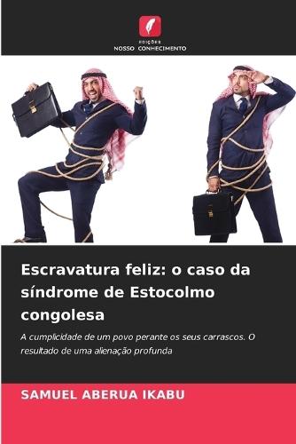 Escravatura feliz: o caso da síndrome de Estocolmo congolesa