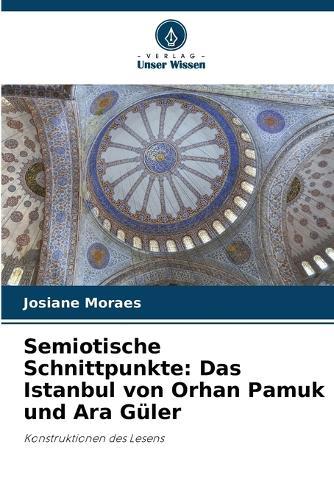 Semiotische Schnittpunkte: Das Istanbul von Orhan Pamuk und Ara Güler
