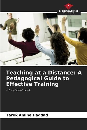 Teaching at a Distance: A Pedagogical Guide to Effective Training