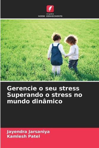 Gerencie o seu stress Superando o stress no mundo dinâmico