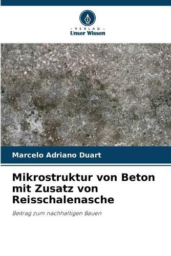 Mikrostruktur von Beton mit Zusatz von Reisschalenasche